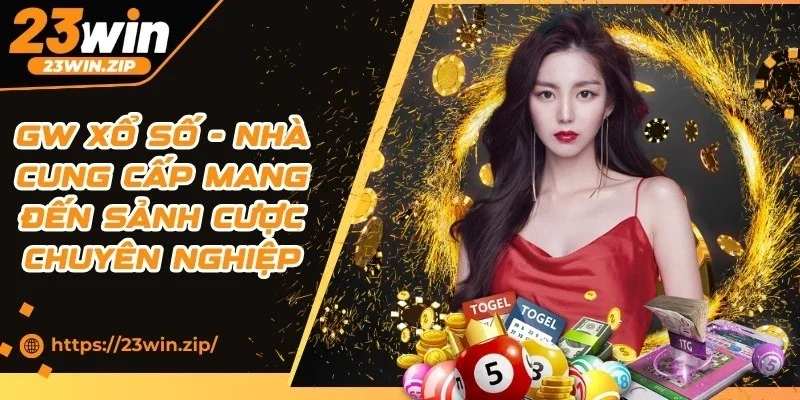 GW Xổ Số - Nhà Cung Cấp Mang Đến Sảnh Cược Chuyên Nghiệp